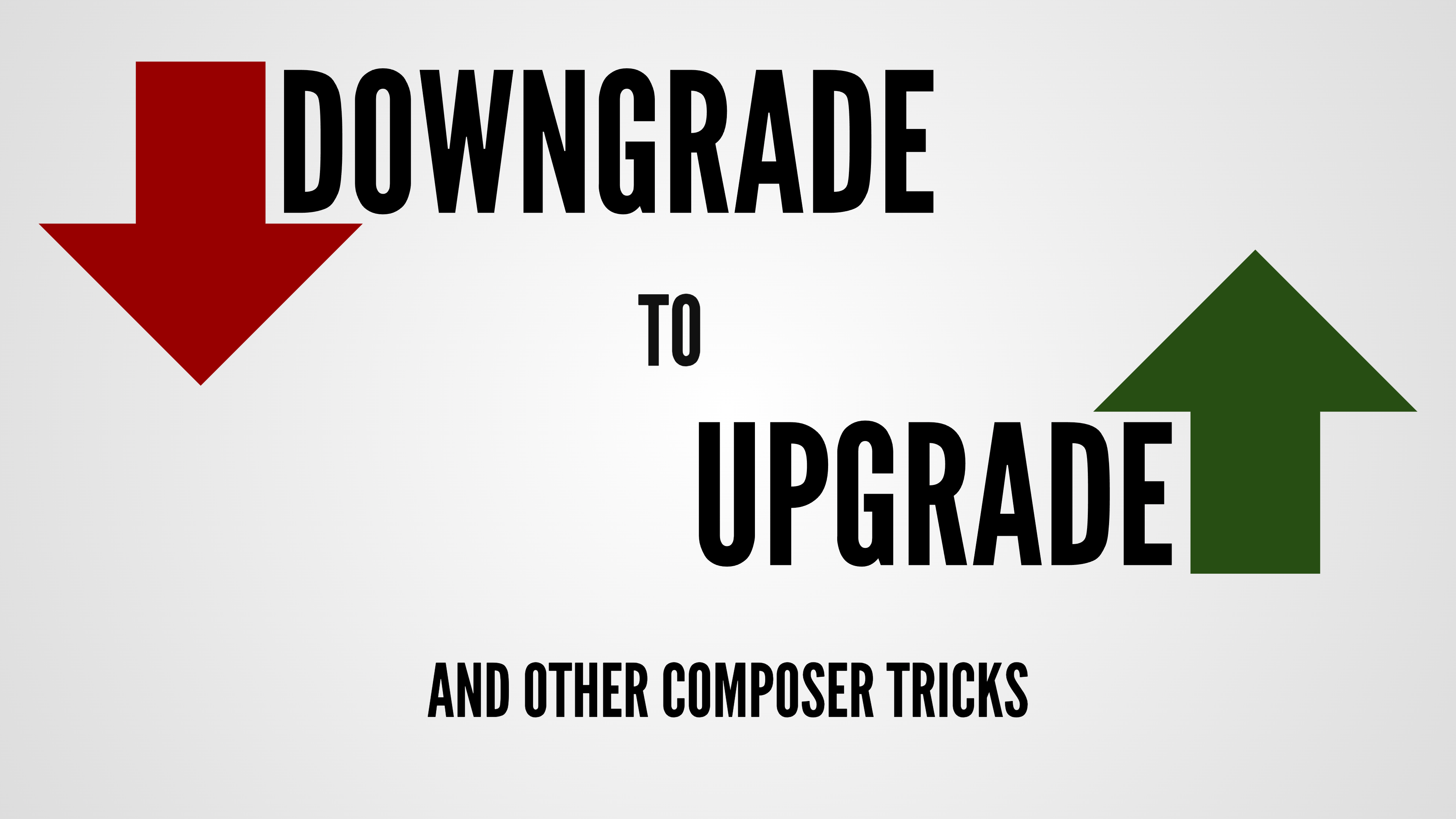 Downgrade to Upgrade (and other Composer tricks)